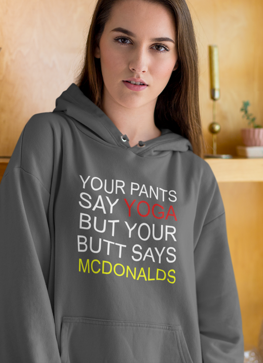 your-pants-say-yoga-but-your-butt-says-mcdonalds-hoodie. jpg